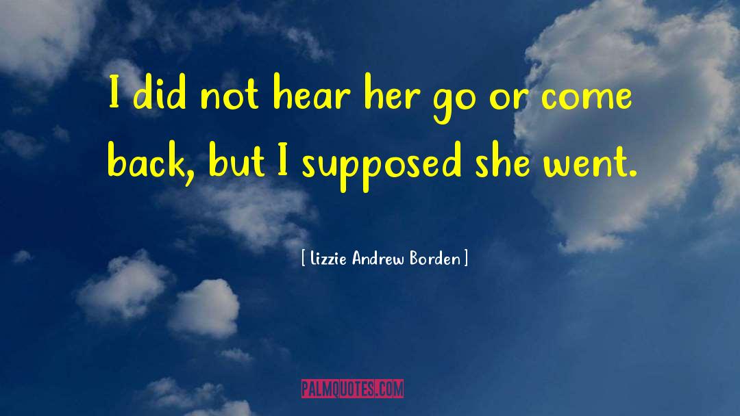 Hear Break quotes by Lizzie Andrew Borden