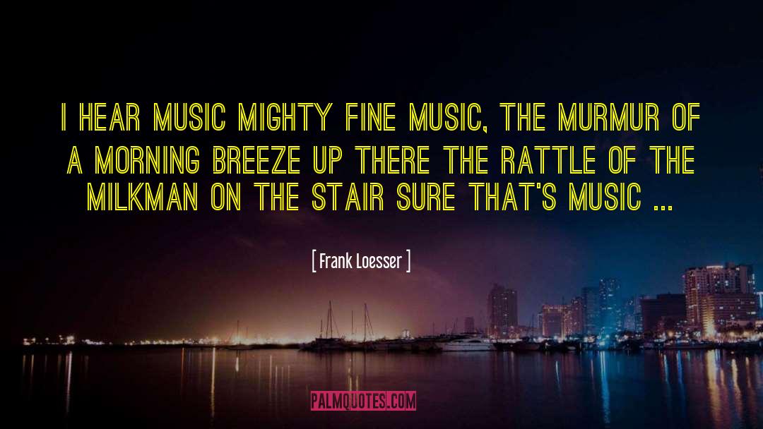 Hear Music quotes by Frank Loesser