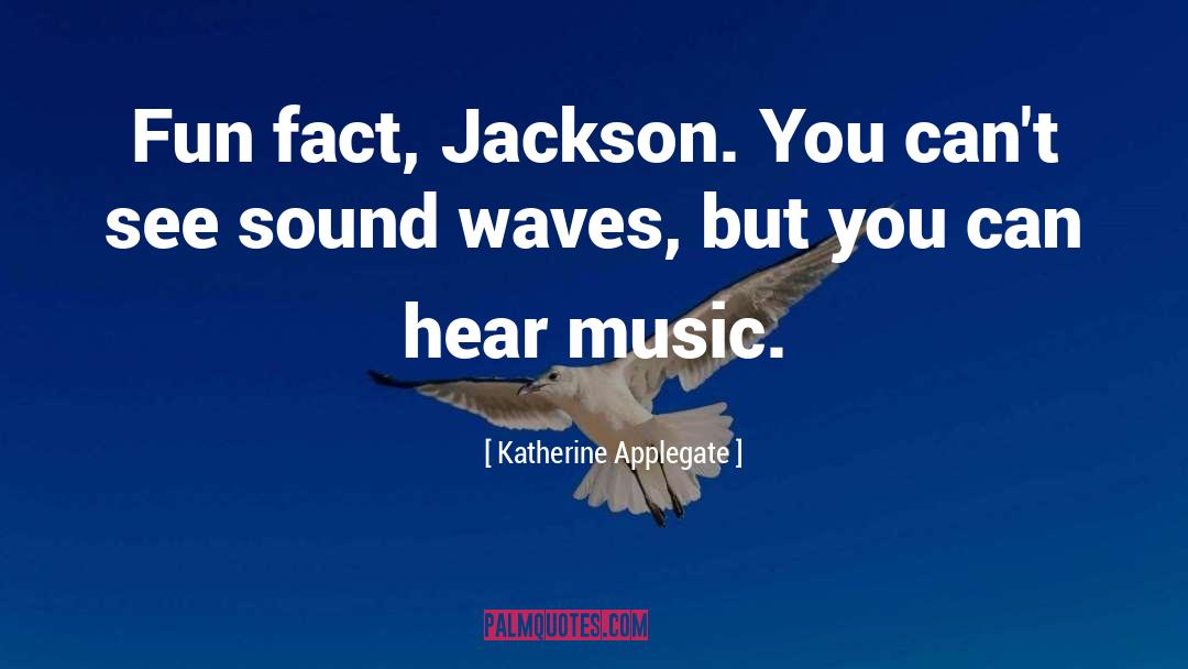 Hear Music quotes by Katherine Applegate