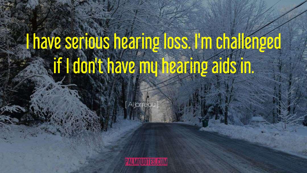 Hearing Aids quotes by Al Jarreau