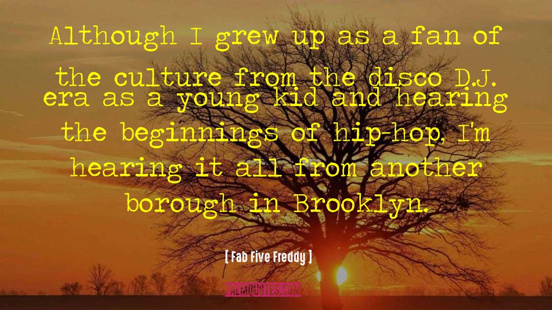Hearing Cultures quotes by Fab Five Freddy