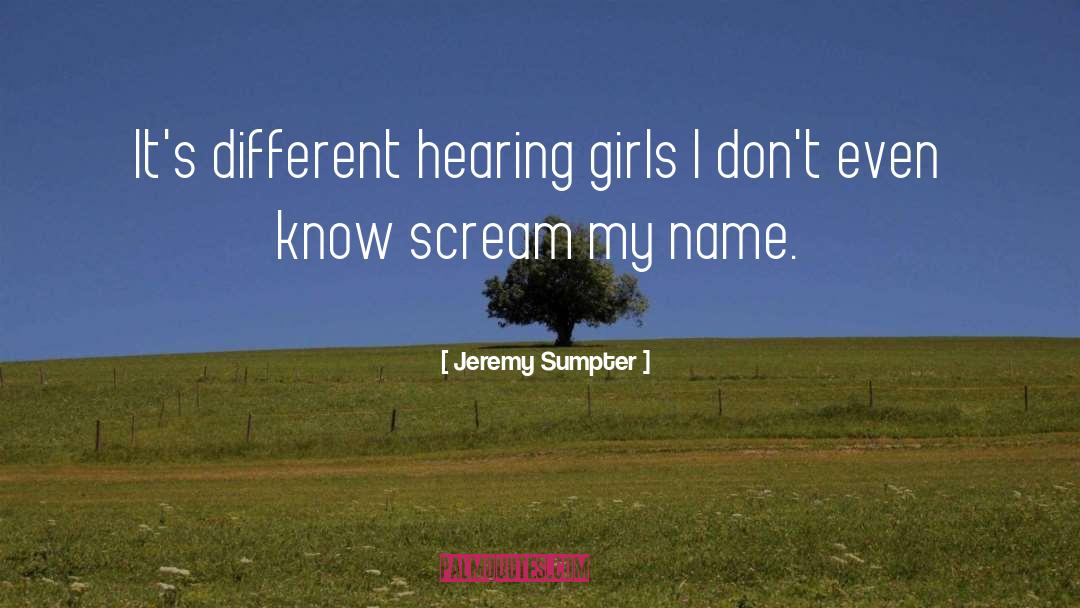 Hearing Loss quotes by Jeremy Sumpter