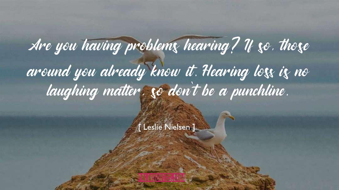 Hearing Loss quotes by Leslie Nielsen