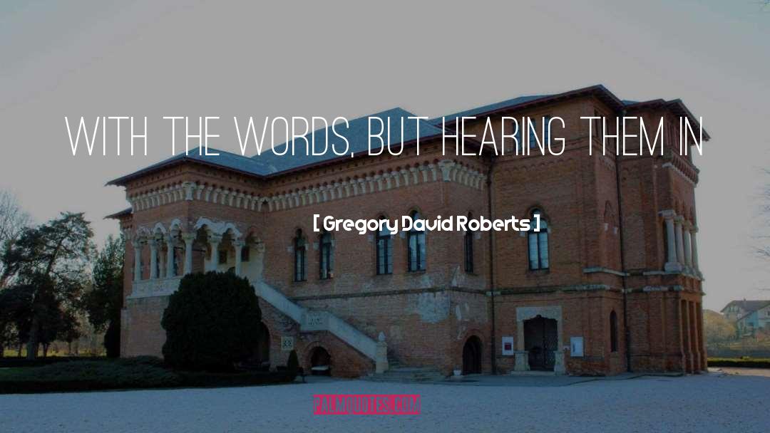 Hearing quotes by Gregory David Roberts