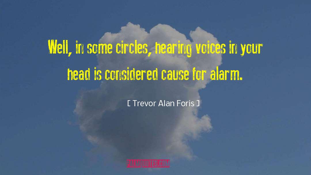 Hearing Voices quotes by Trevor Alan Foris