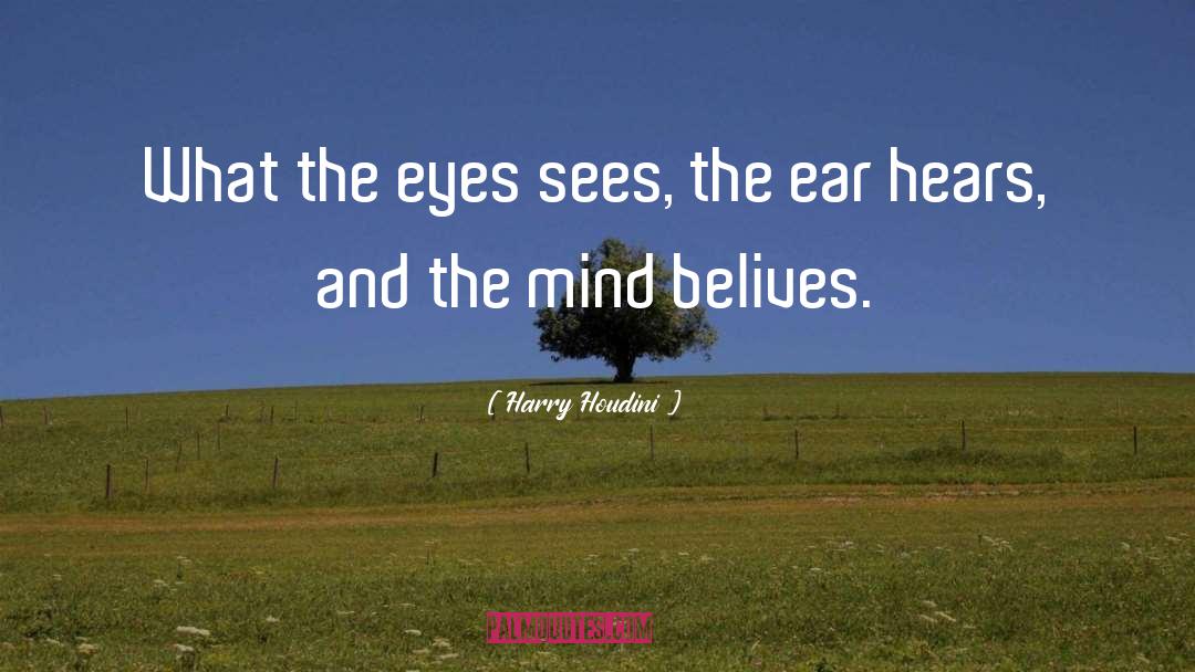 Hears quotes by Harry Houdini