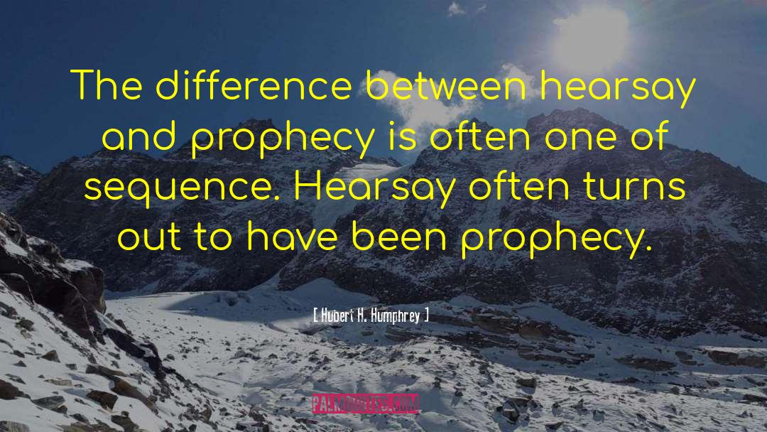 Hearsay quotes by Hubert H. Humphrey