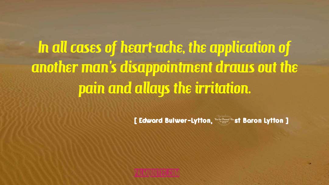 Heart Ache quotes by Edward Bulwer-Lytton, 1st Baron Lytton