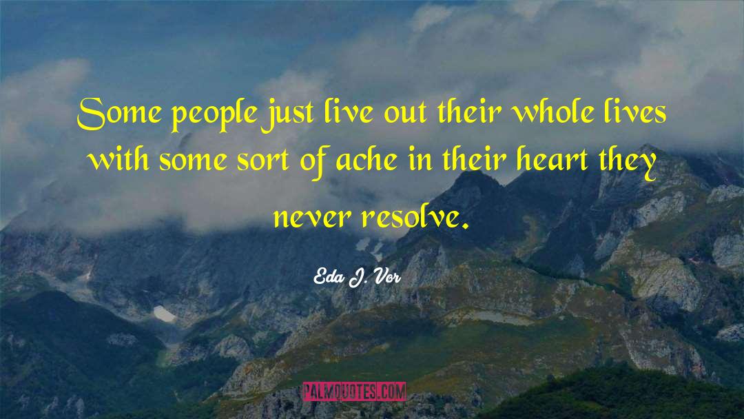 Heart Ache quotes by Eda J. Vor