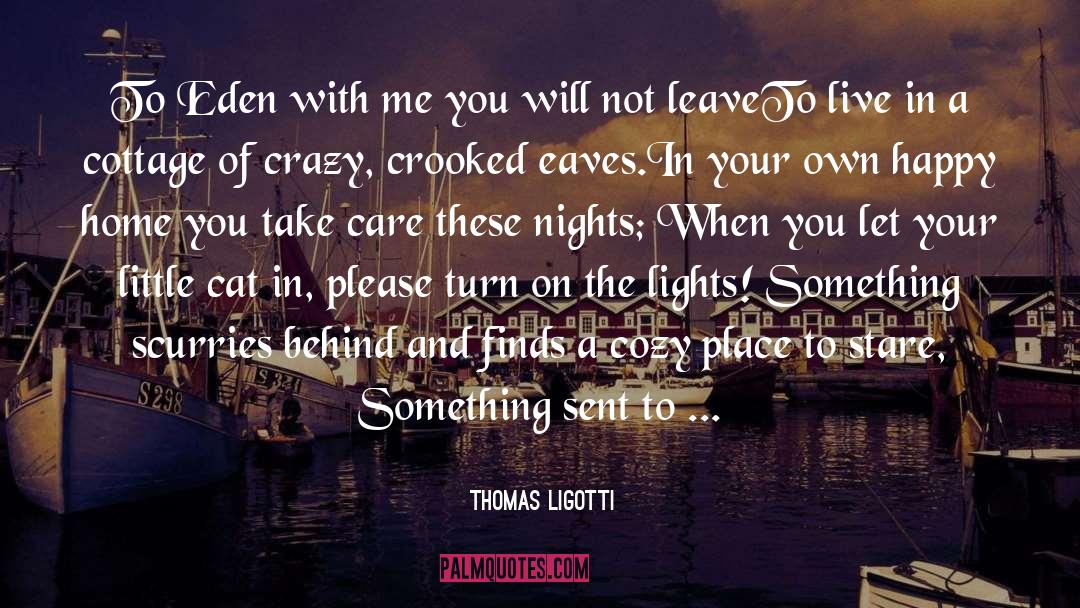 Heart And Home quotes by Thomas Ligotti