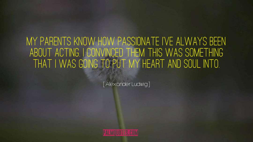 Heart And Soul quotes by Alexander Ludwig
