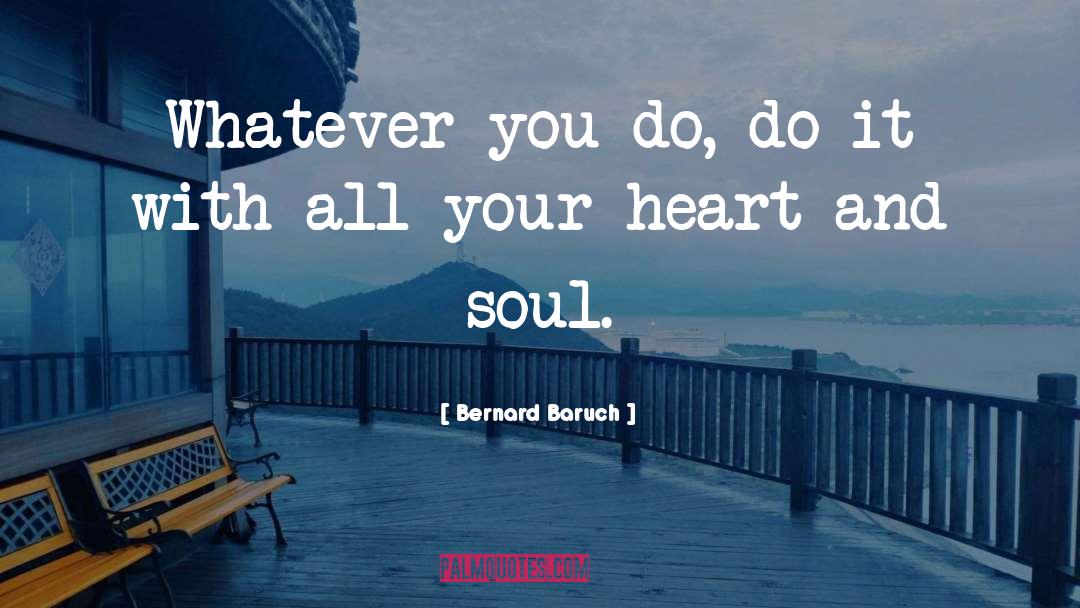 Heart And Soul quotes by Bernard Baruch