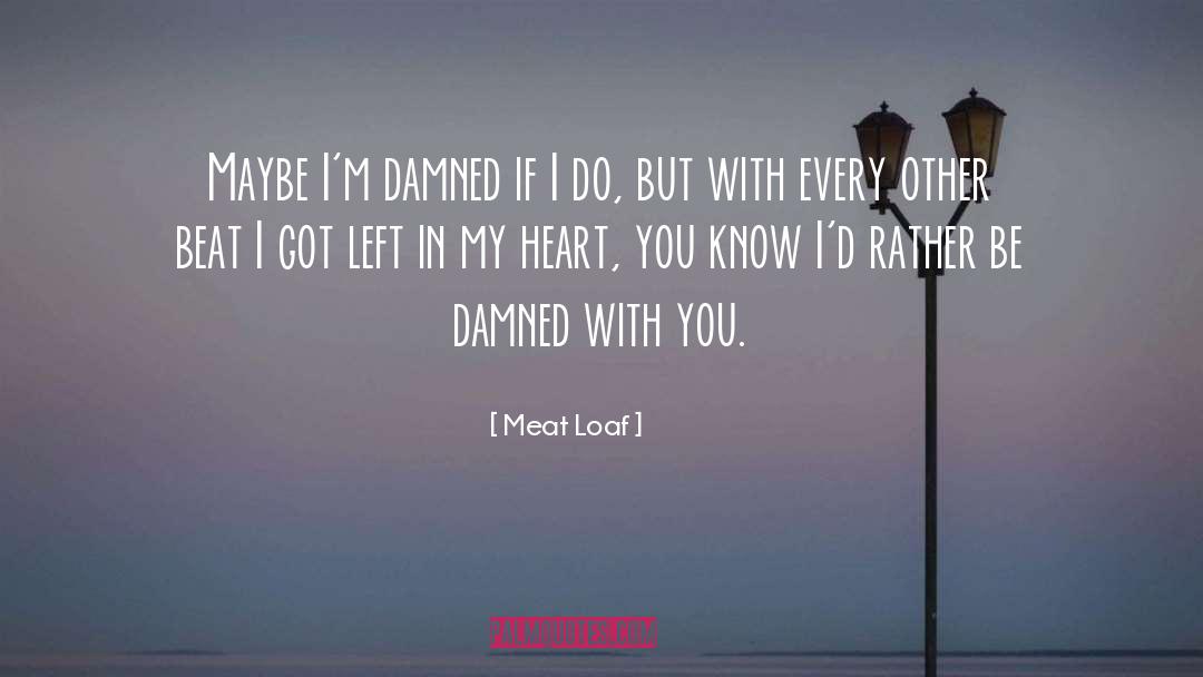 Heart Beats quotes by Meat Loaf