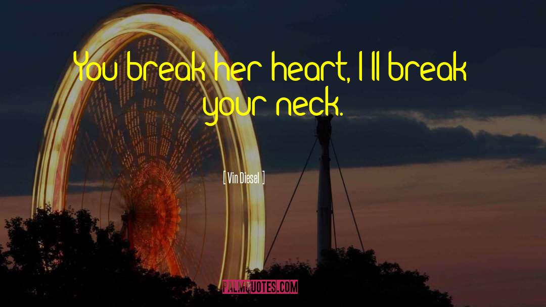 Heart Break quotes by Vin Diesel