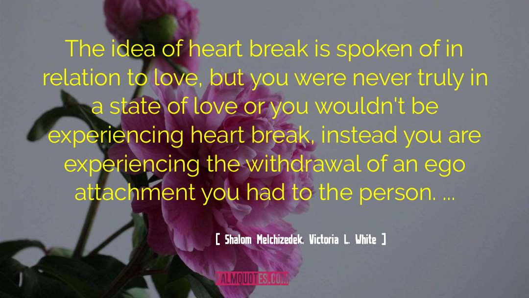 Heart Break quotes by Shalom Melchizedek, Victoria L. White