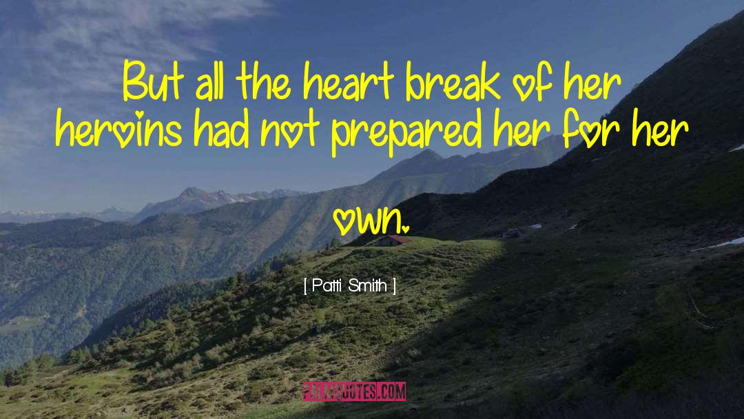 Heart Break quotes by Patti Smith