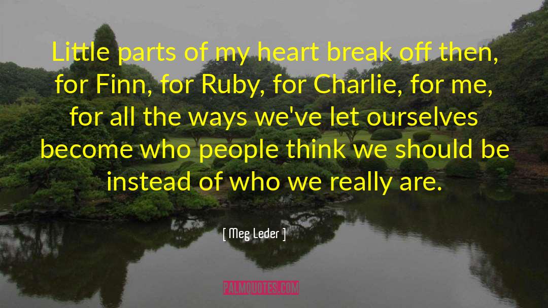 Heart Break quotes by Meg Leder