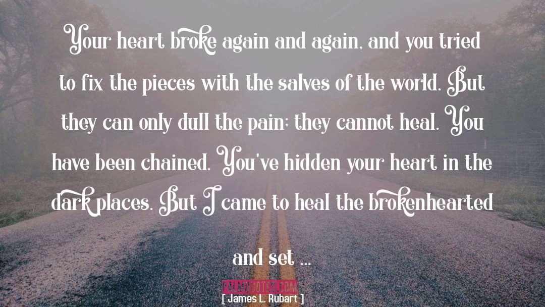 Heart Broke quotes by James L. Rubart