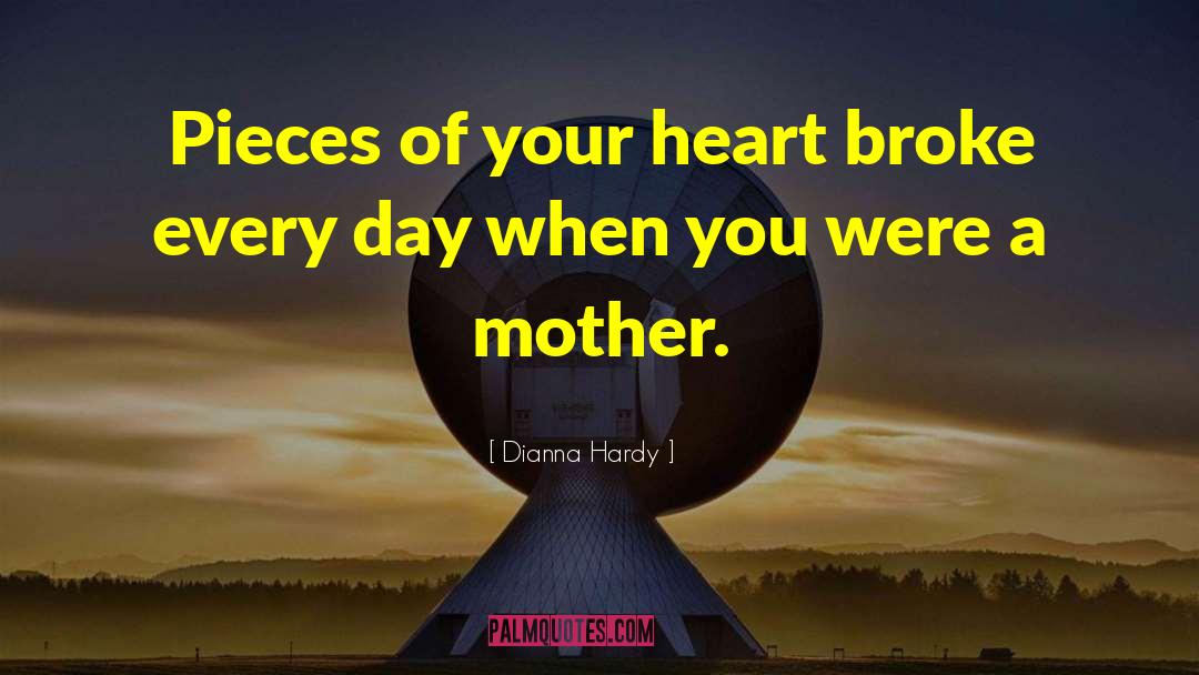 Heart Broke quotes by Dianna Hardy