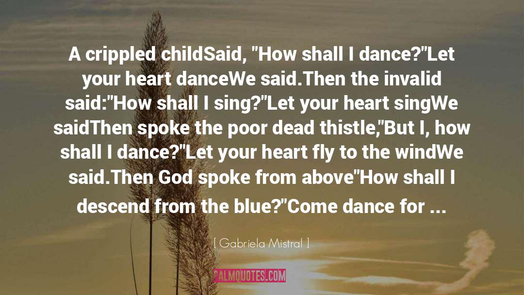 Heart Dance quotes by Gabriela Mistral