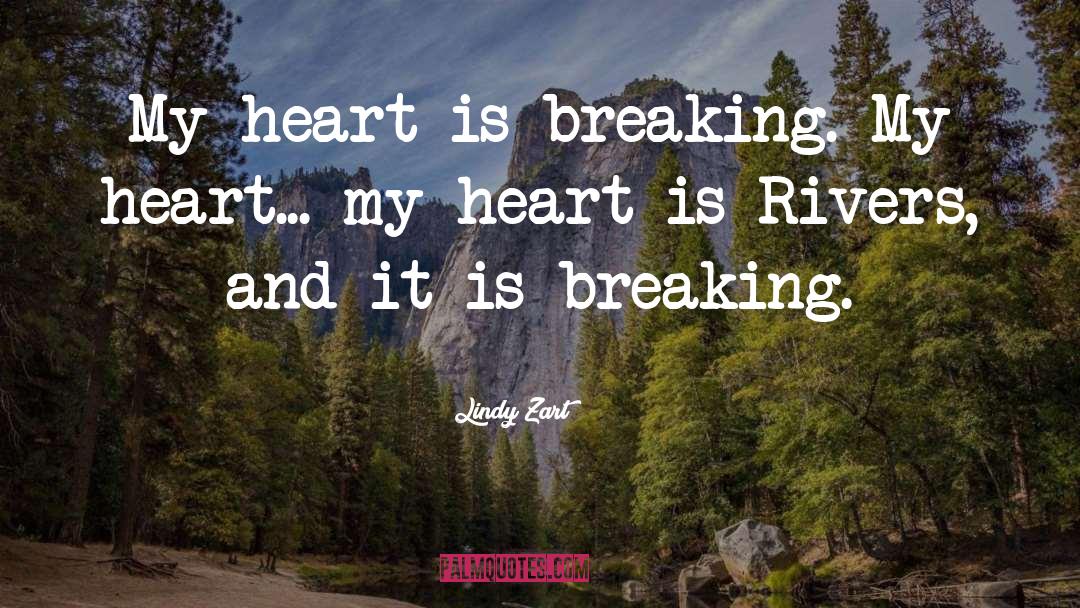 Heart Is Breaking quotes by Lindy Zart