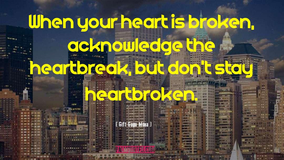 Heart Is Breaking quotes by Gift Gugu Mona
