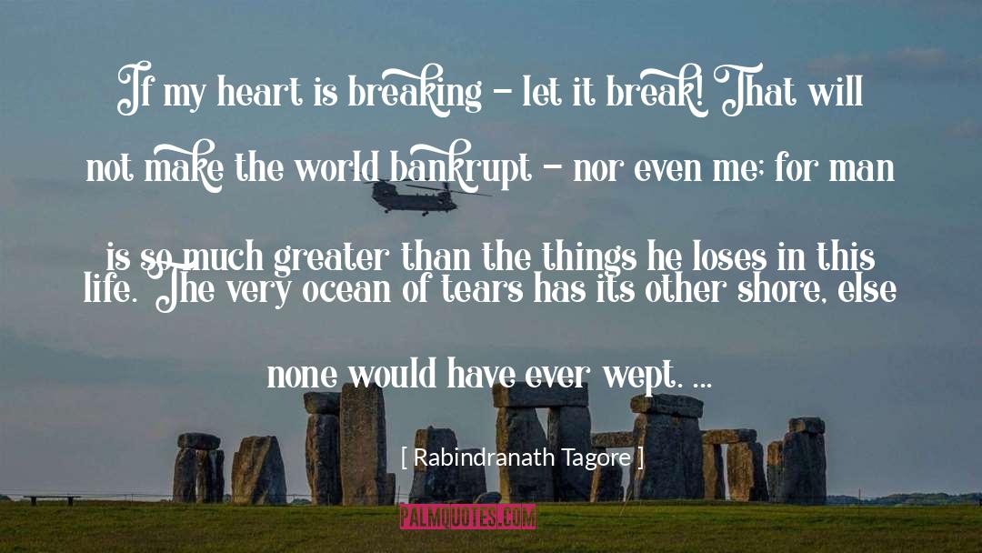 Heart Is Breaking quotes by Rabindranath Tagore