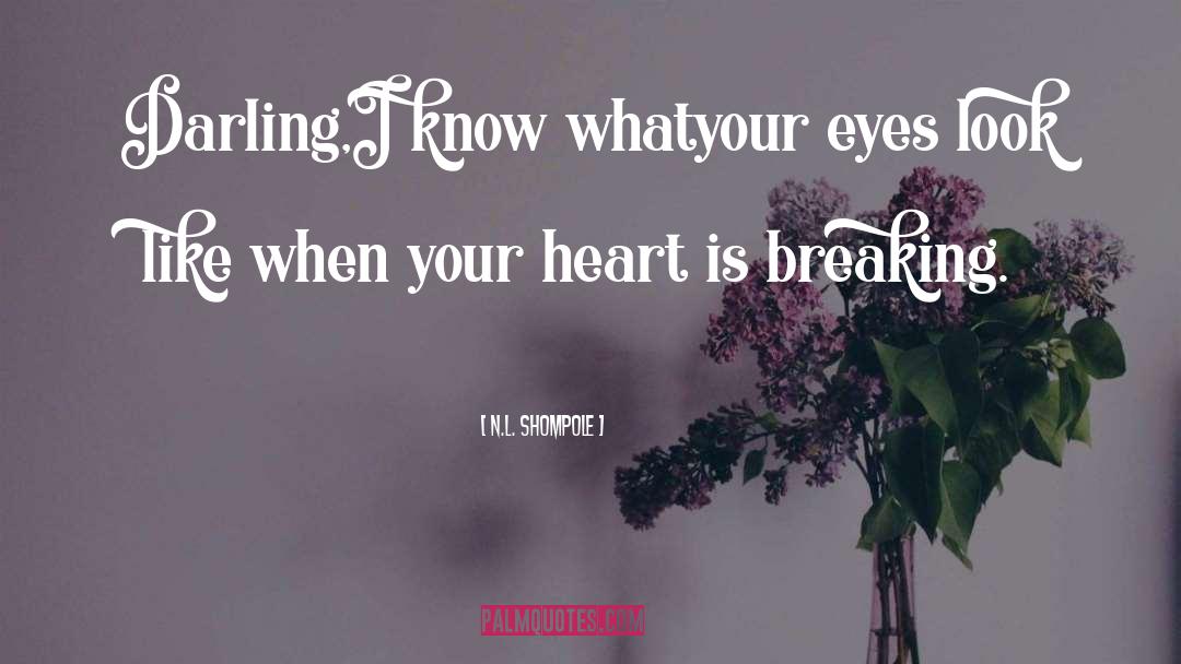 Heart Is Breaking quotes by N.L. Shompole