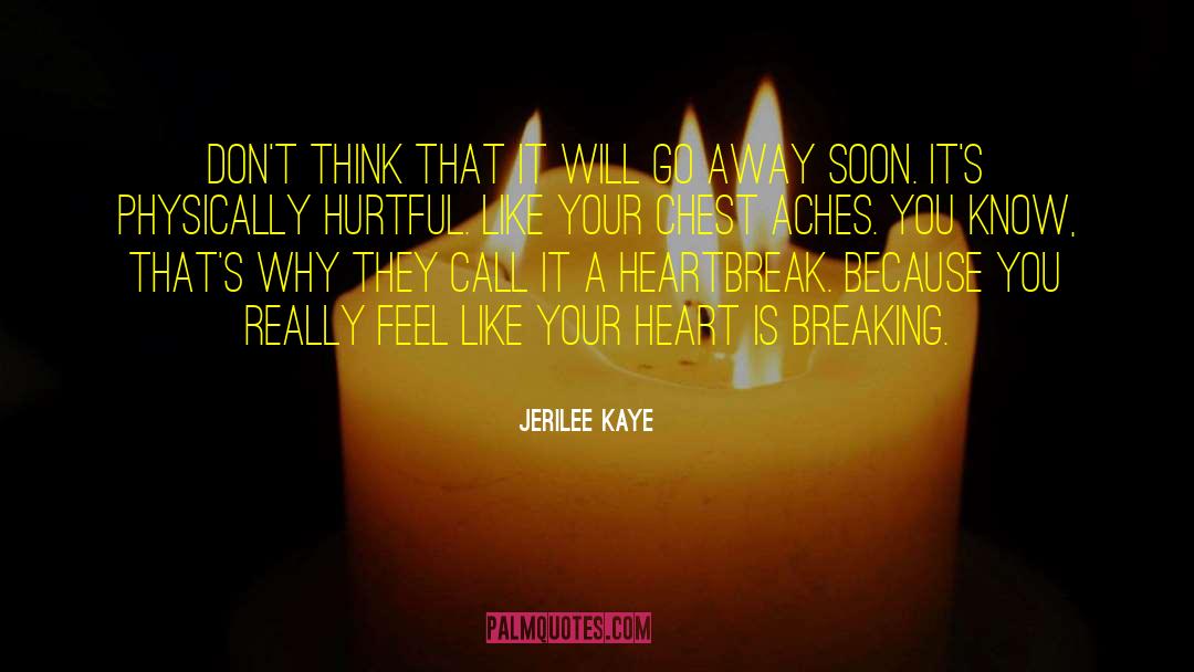 Heart Is Breaking quotes by Jerilee Kaye