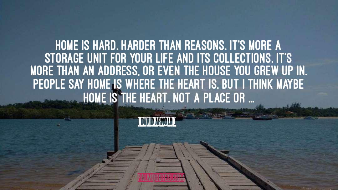 Heart Is Where The Home Is quotes by David Arnold