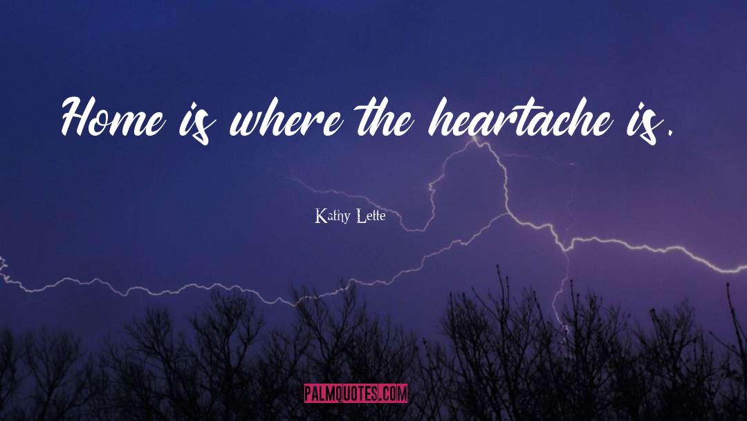 Heart Is Where The Home Is quotes by Kathy Lette