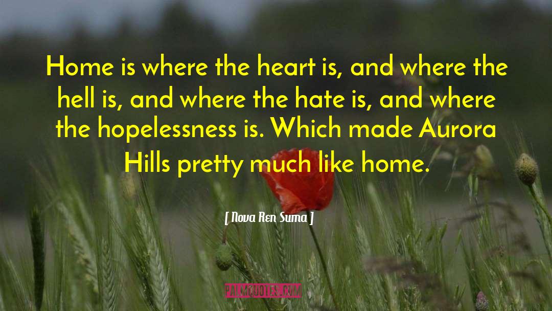 Heart Is Where The Home Is quotes by Nova Ren Suma