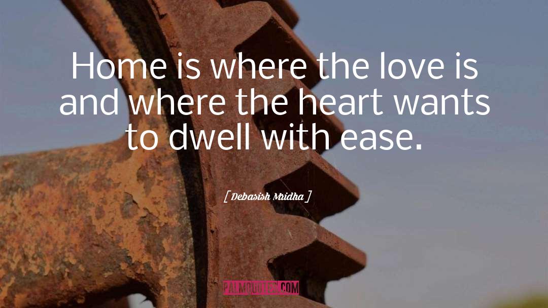 Heart Is Where The Home Is quotes by Debasish Mridha