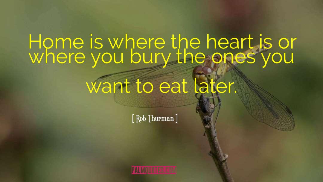 Heart Is Where The Home Is quotes by Rob Thurman