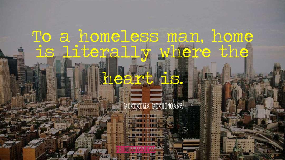 Heart Is Where The Home Is quotes by Mokokoma Mokhonoana