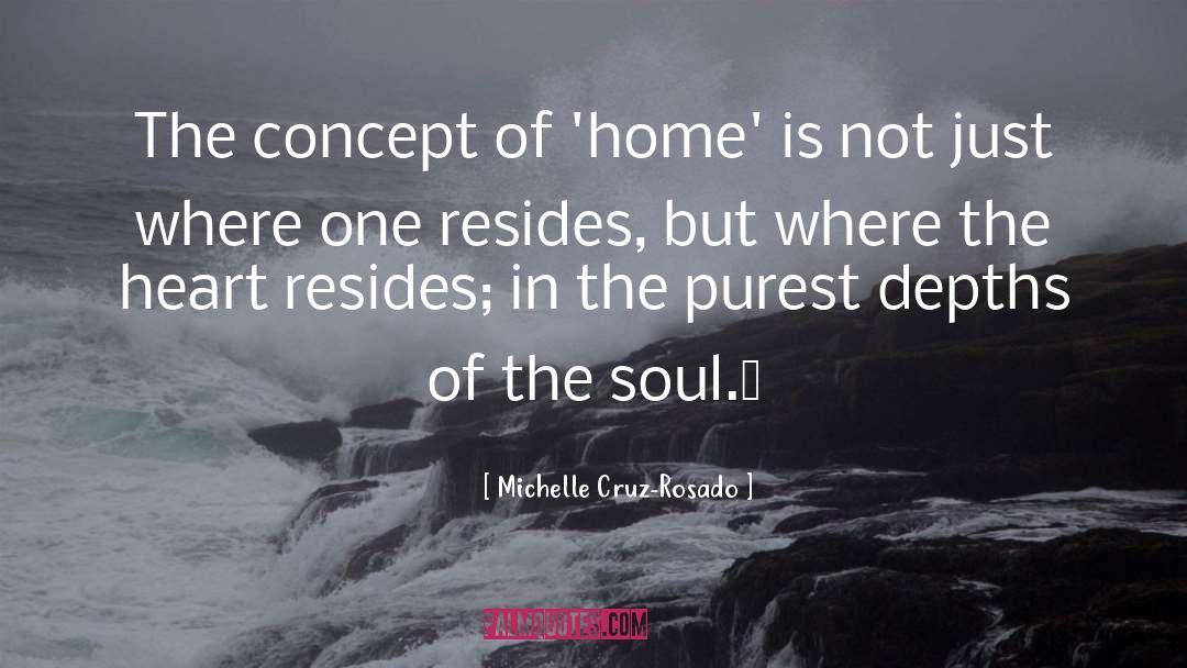 Heart Is Where The Home Is quotes by Michelle Cruz-Rosado