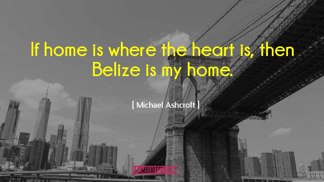 Heart Is Where The Home Is quotes by Michael Ashcroft
