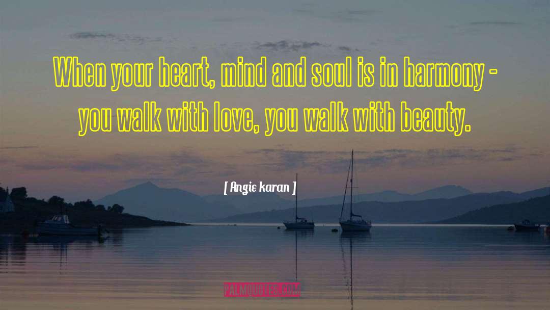 Heart Mind And Soul quotes by Angie Karan