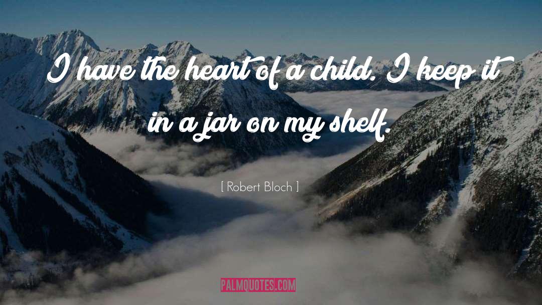 Heart Of Arcrea quotes by Robert Bloch