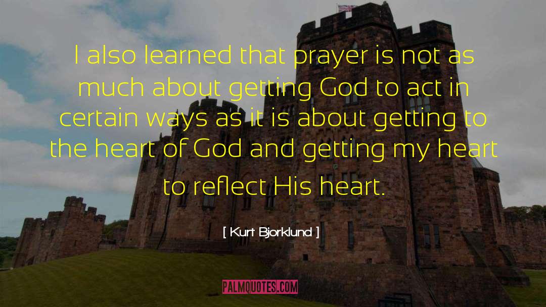 Heart Of God quotes by Kurt Bjorklund