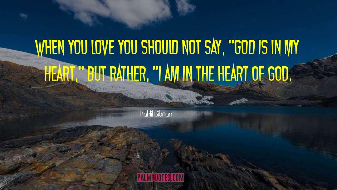 Heart Of God quotes by Kahlil Gibran