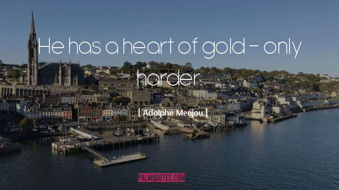 Heart Of Gold quotes by Adolphe Menjou