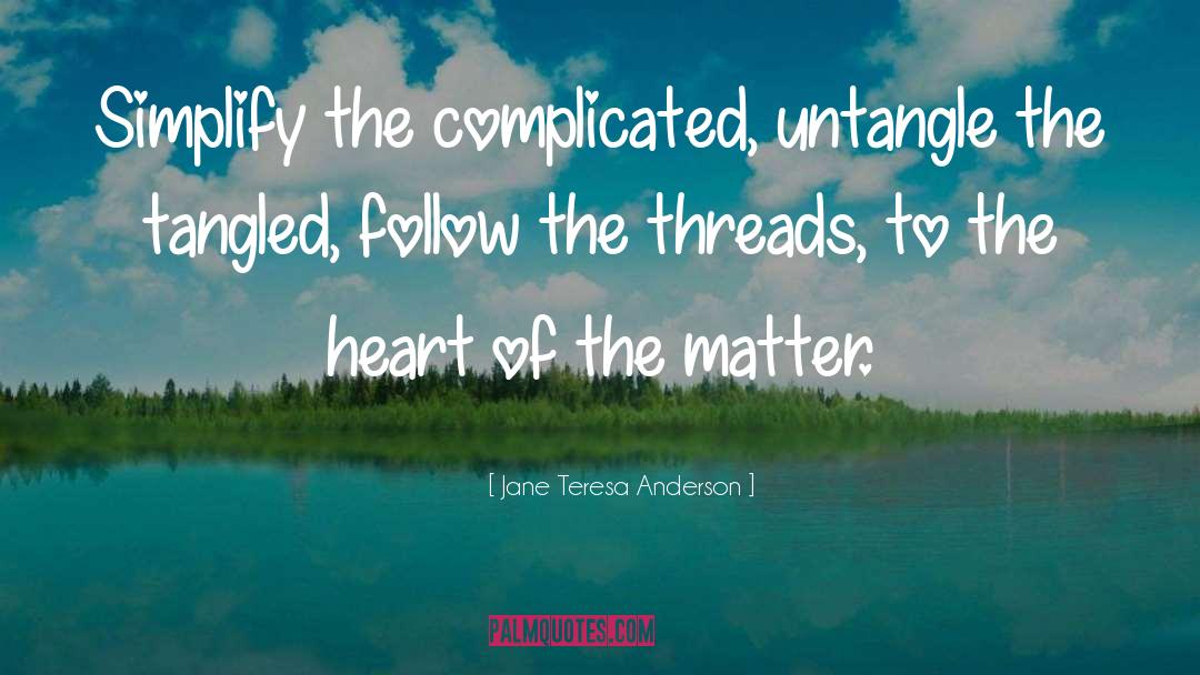 Heart Of The Matter quotes by Jane Teresa Anderson