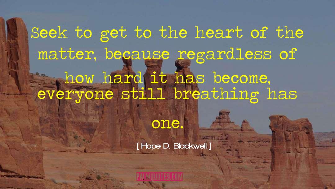 Heart Of The Matter quotes by Hope D. Blackwell