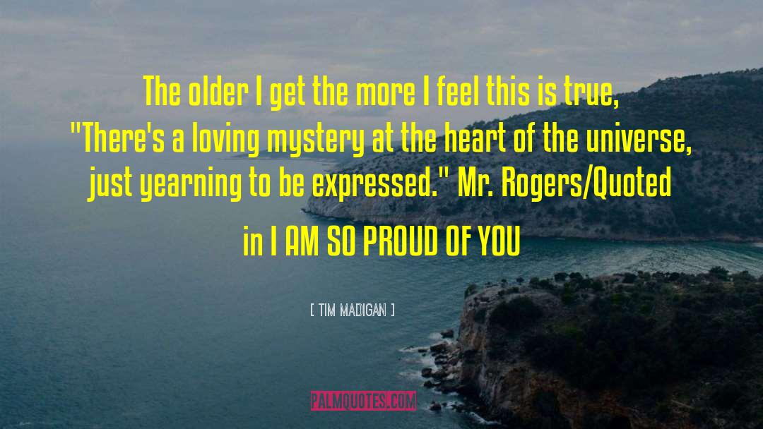 Heart Of The Universe quotes by Tim Madigan