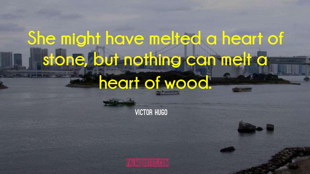 Heart Of Wood quotes by Victor Hugo