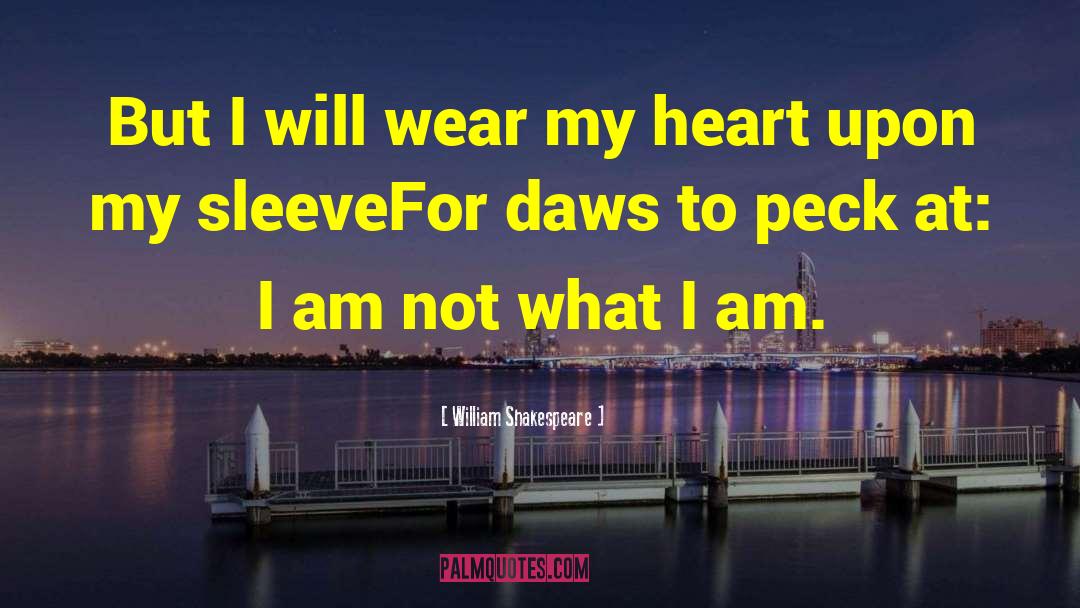 Heart On My Sleeve quotes by William Shakespeare