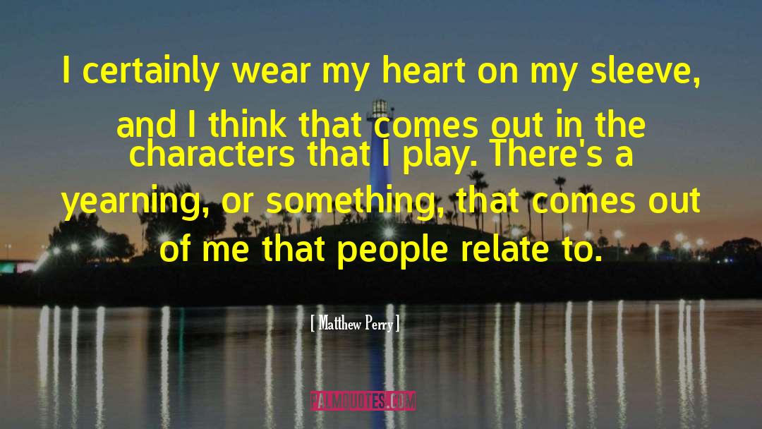 Heart On My Sleeve quotes by Matthew Perry