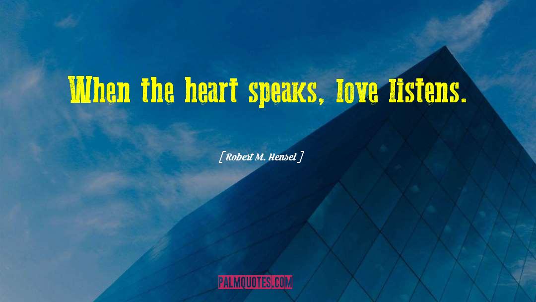 Heart Speaks quotes by Robert M. Hensel