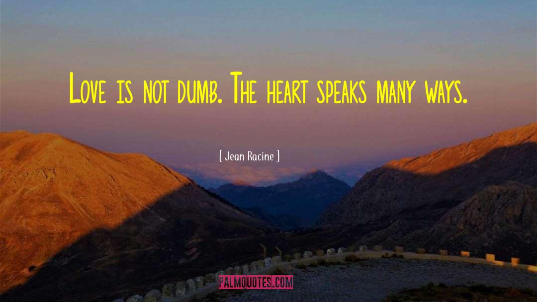 Heart Speaks quotes by Jean Racine